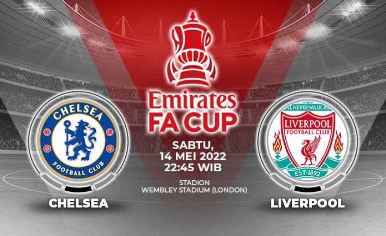 Prediksi Skor Chelsea vs Liverpool, Final FA Cup 14 Mei 2022